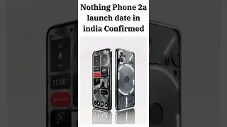 Nothing Phone 2a launch date in india Confirmed