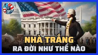 Nhà Trắng ra đời như thế nào?