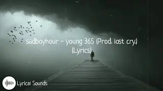 sadboyhour & lost cry. - young 365 (Lyrics)