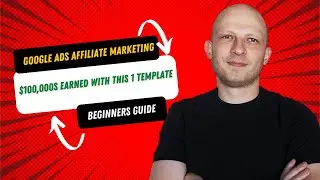 Beginners Guide to Google Ads Affiliate Marketing (1 Template I Used to Earn $100,000s) #googleads