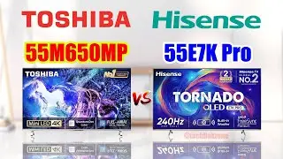 Toshiba 55M650MP 55 inch Ultra HD 4K Smart LED TV vs Hisense E7K Pro 55 inch Ultra HD 4K Smart QLED