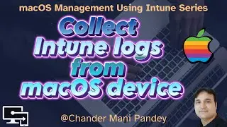 How to collect Intune logs from macOS device | Mac OS Log Collection