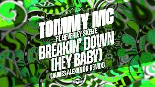 Tommy Mc - Breakin' Down (Hey Baby) (feat. Beverley Skeete) [James Alexandr Remix]