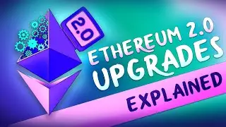 What is Ethereum 2.0? Upgrades Easily Explained With Animations