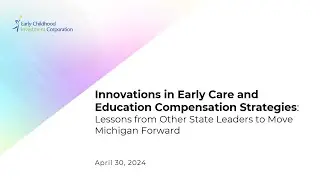 Innovations in ECE Compensation Strategies: Lessons from Other State Leaders to Move MI Forward