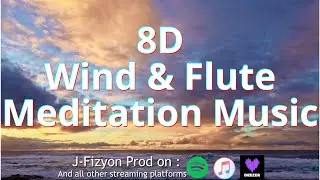 8D Wind & Flute Meditation Music | Deep Relaxation for Mind & Body