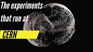 The experiments that run at CERN