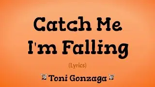 Catch Me I'm Falling (Lyrics) ~ Toni Gonzaga