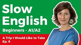 Slow English Listening for Beginners (A1-A2) – A Trip I Would Like to Take 9/20