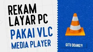 Cara Rekam Layar Laptop/PC Menggunakan VLC Media Player