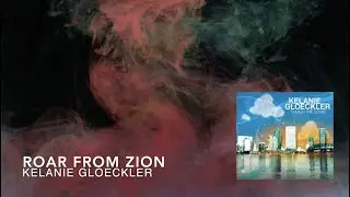 Roar From Zion (official lyric video) || Catch The Song || Kelanie Gloeckler