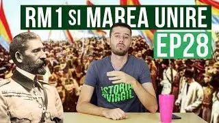 Primul Razboi Mondial si Marea Unire din 1918 | Istoria cu Virgil | EP 28