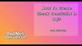 How to create Check Constraint in SQL Server | DotNet Universe | SQL Server