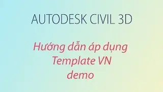 Hướng dẫn áp Template VN- Autodesk Civil 3D