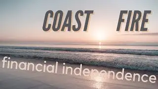 Coast FIRE || Financial Independence on Cruise Control