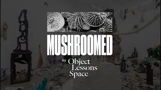 MUSHROOMED by Object Lessons Space #10 ft Nabilah Nordin