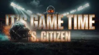 It’s Game Time | S. Citizen