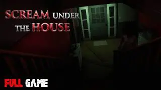 Scream Under The House | Full Game | No Commentary Gameplay Walkthrough