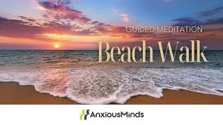 A Relaxing Meditation for Stress Relief & Anxiety: Walk Along the Beach Guided Visualization