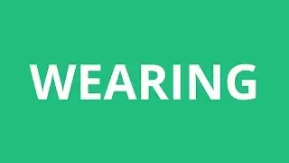 How To Pronounce Wearing - Pronunciation Academy