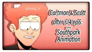 Cartman & Scott after s14 ep6: || Southpark animation