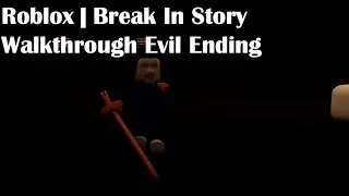 Roblox | Break In Story Walkthrough (Evil Ending)