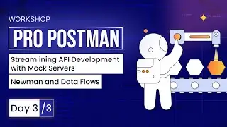 Day 3: Streamlining API Development with Mock Servers, Newman, and Data Flows