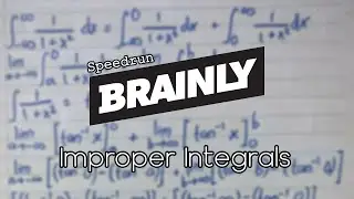 Brainly Speedrun #3 - Improper Integrals