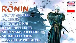 RISE OF THE RONIN DOJO GUIDE HOW TO MASTER IZO OKADA BOSS [HARD, NO: DAMAGE, ITEMS, SKILLS]