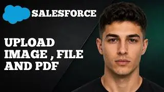How to Upload Images, Files, and PDFs in Salesforce (2025 Step-by-Step Tutorial)