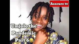 Umjolo the Pandemic Part 6😂