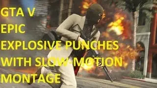 ★ GTA V Montage of Explosive Punch cheat with Slow Motion !