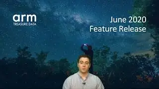 Arm Treasure Data - Feature Release - June 2020