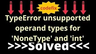 Understanding TypeError: Unsupported Operand Types for 'NoneType' and 'int
