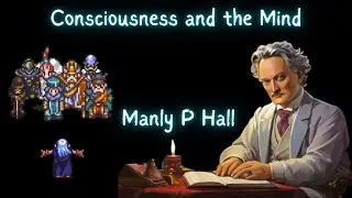 Consciousness and the Mind ~ Manly P Hall