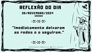 REFLEXÃO DO EVANGELHO - 30/11/2024