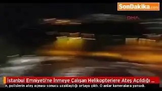 İstanbul emniyetine inmeye çalışan helikoptere yaylım ateşi