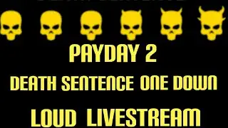 PAYDAY 2:  Death Sentence - One Down  Loud Livestream  (PC)