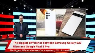 The biggest difference between Samsung Galaxy S22 Ultra and Google Pixel 6 Pro: