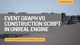 What? Event Graph VS Construction Script In Unreal Engine