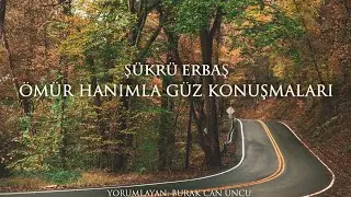 Ömür Hanımla Güz Konuşmaları - Şükrü Erbaş (Burak Can Uncu)