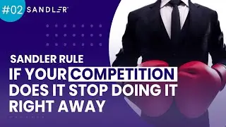 Sandler Rule #2: If Your Competition Does It, Stop Doing It Right Away