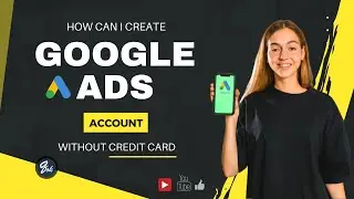 How can I create GOOGLE ADS Account without Credit Card