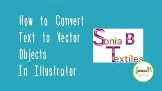 How to Convert text to vector objects in illustrator CC 2018 | Sonia B Textiles | Tutorial