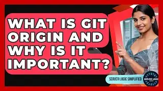What Is Git Origin And Why Is It Important? - Server Logic Simplified