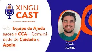 Equipe de Ajuda agora é CCA - Comunidade de Cuidado e Apoio - #XinguCast