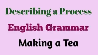 Describing a Process Making a Tea English Grammar@Trilokya6600
