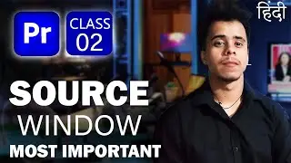 Source Window Tutorial Class 2 - Adobe Premiere Pro Full Course 2024 in Hindi