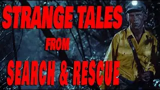 STRANGE TALES FROM SEARCH AND RESCUE - #SAR #searchandrescue#StrangeTales