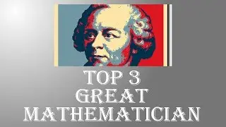 Top 3 Great Mathematician
